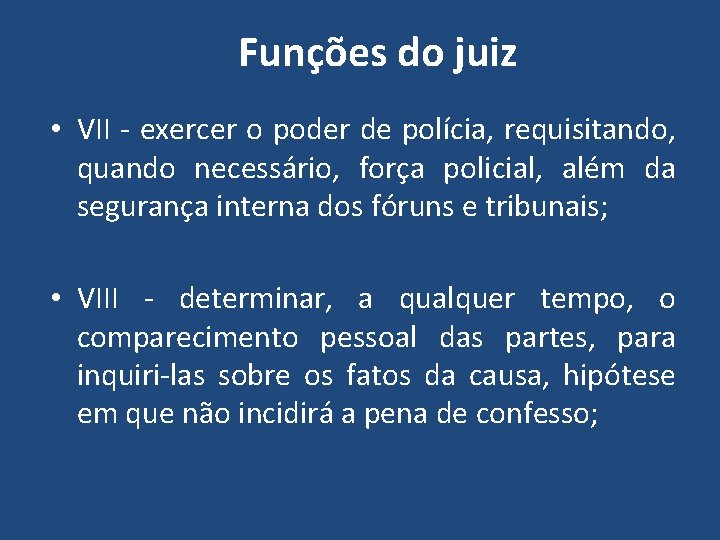 Funções do juiz • VII - exercer o poder de polícia, requisitando, quando necessário,