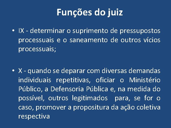 Funções do juiz • IX - determinar o suprimento de pressupostos processuais e o