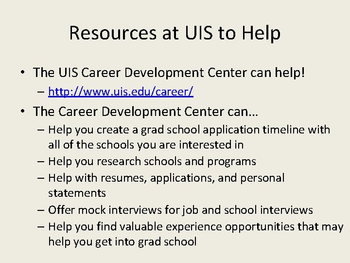 Resources at UIS to Help • The UIS Career Development Center can help! –