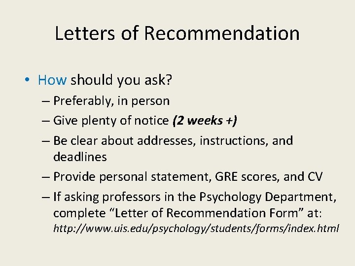Letters of Recommendation • How should you ask? – Preferably, in person – Give