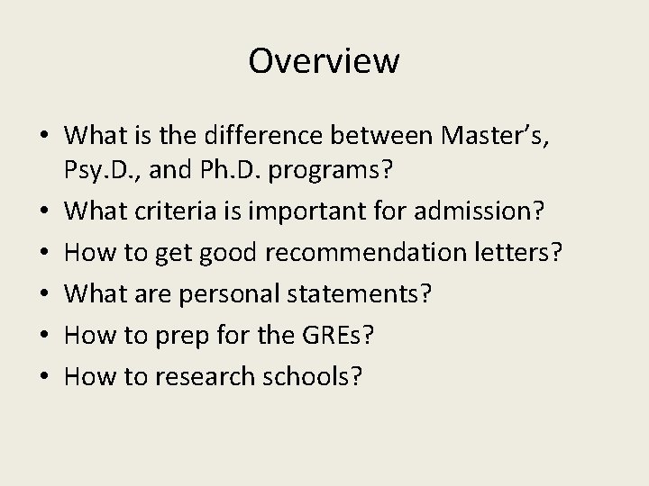 Overview • What is the difference between Master’s, Psy. D. , and Ph. D.