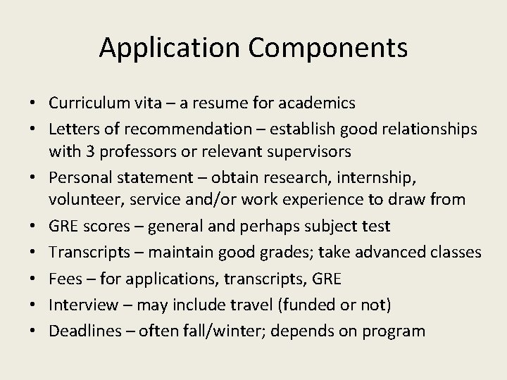 Application Components • Curriculum vita – a resume for academics • Letters of recommendation