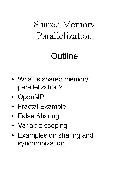 Shared Memory Parallelization Outline • What is shared memory parallelization? • Open. MP •