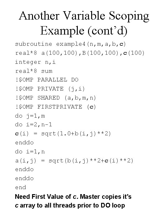 Another Variable Scoping Example (cont’d) subroutine example 4(n, m, a, b, c) real*8 a(100,