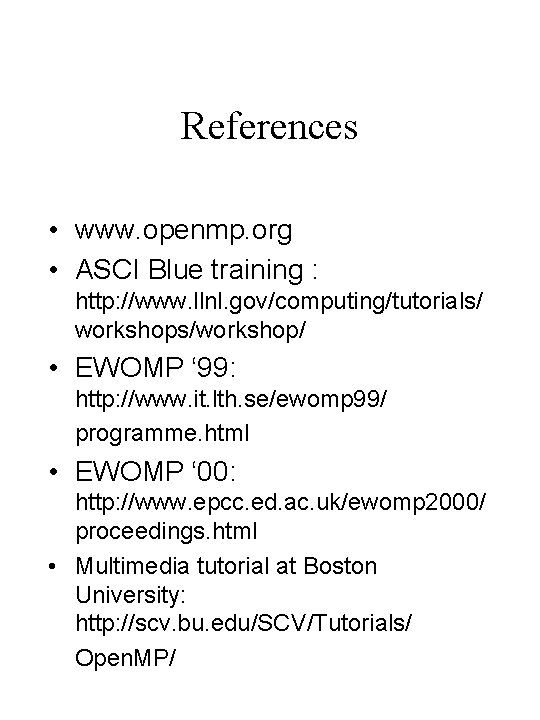 References • www. openmp. org • ASCI Blue training : http: //www. llnl. gov/computing/tutorials/