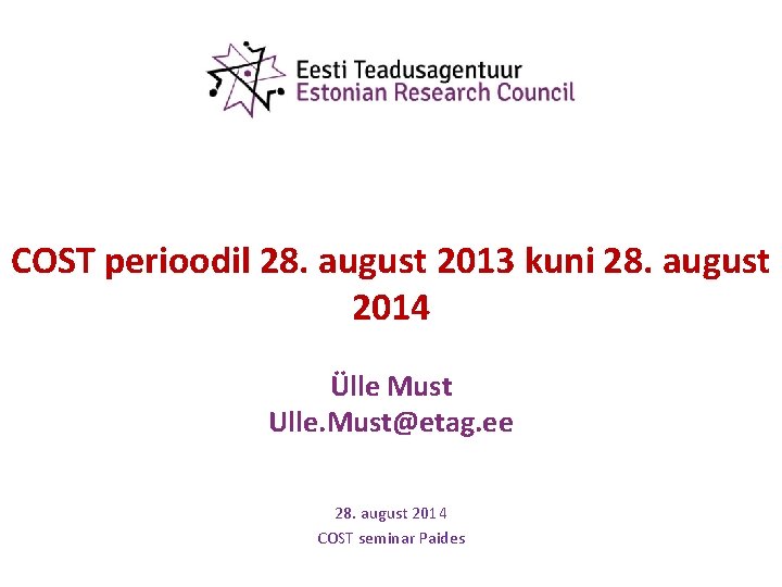 COST perioodil 28. august 2013 kuni 28. august 2014 Ülle Must Ulle. Must@etag. ee