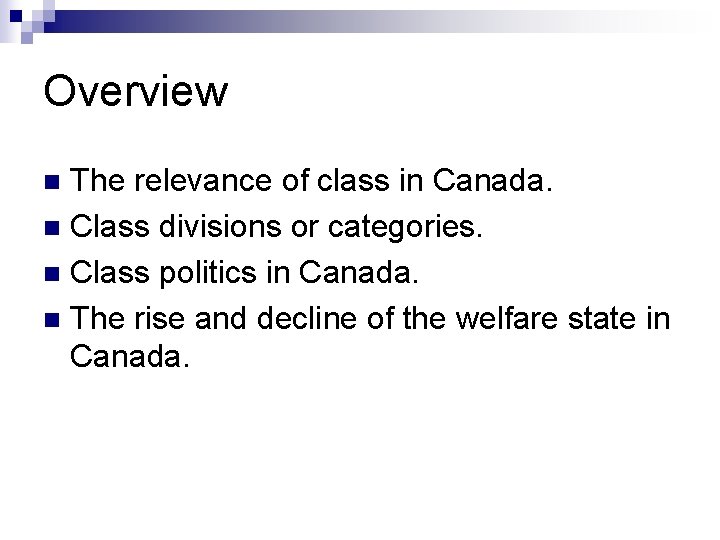 Overview The relevance of class in Canada. n Class divisions or categories. n Class