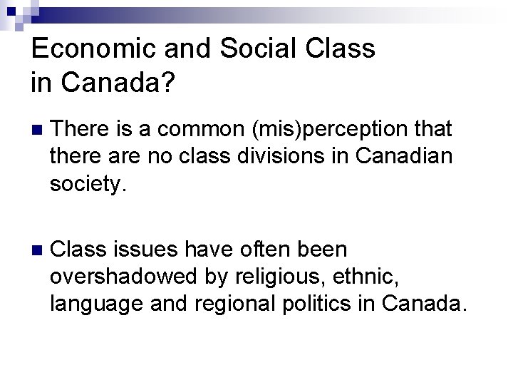 Economic and Social Class in Canada? n There is a common (mis)perception that there