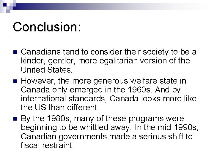 Conclusion: n n n Canadians tend to consider their society to be a kinder,