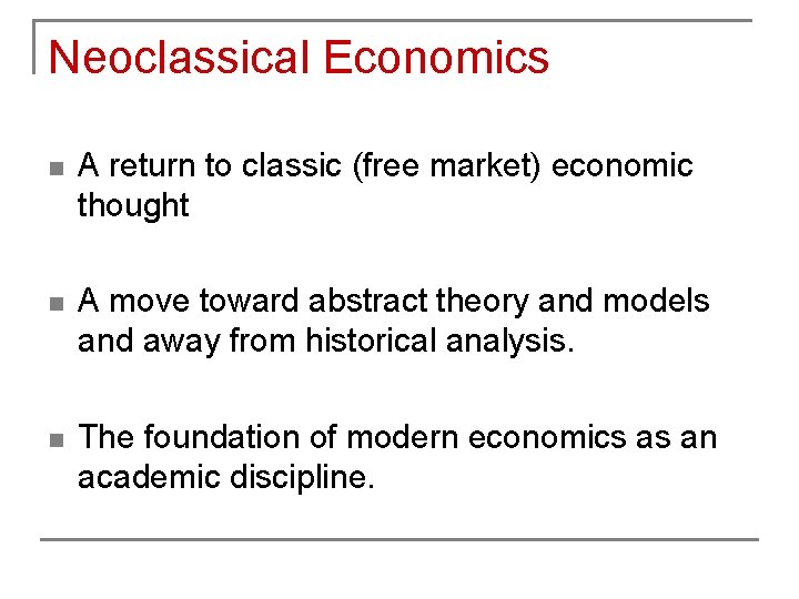 Neoclassical Economics n A return to classic (free market) economic thought n A move