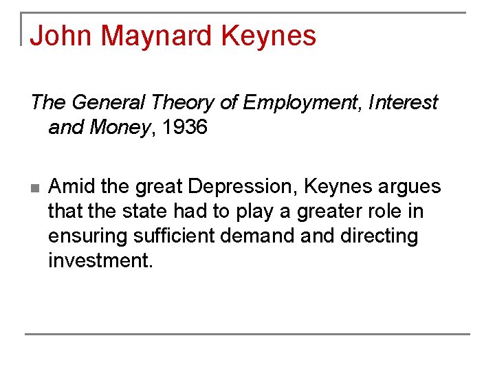 John Maynard Keynes The General Theory of Employment, Interest and Money, 1936 n Amid