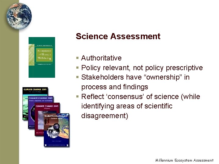 Science Assessment § Authoritative § Policy relevant, not policy prescriptive § Stakeholders have “ownership”