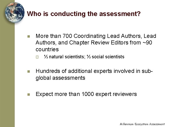 Who is conducting the assessment? n More than 700 Coordinating Lead Authors, and Chapter