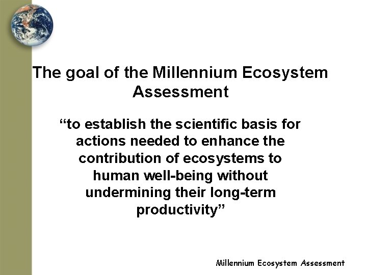 The goal of the Millennium Ecosystem Assessment “to establish the scientific basis for actions