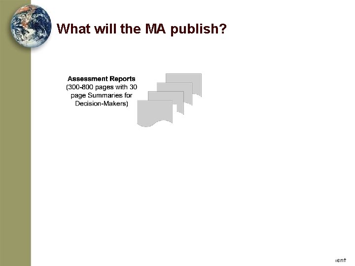 What will the MA publish? (150 Pages) Plus: Sub-global assessments, methods, tools Millennium Ecosystem