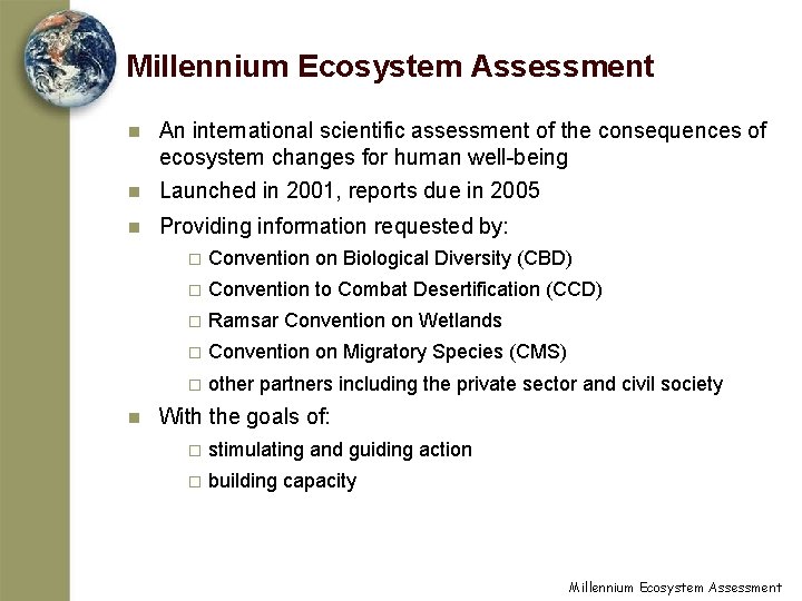 Millennium Ecosystem Assessment n An international scientific assessment of the consequences of ecosystem changes