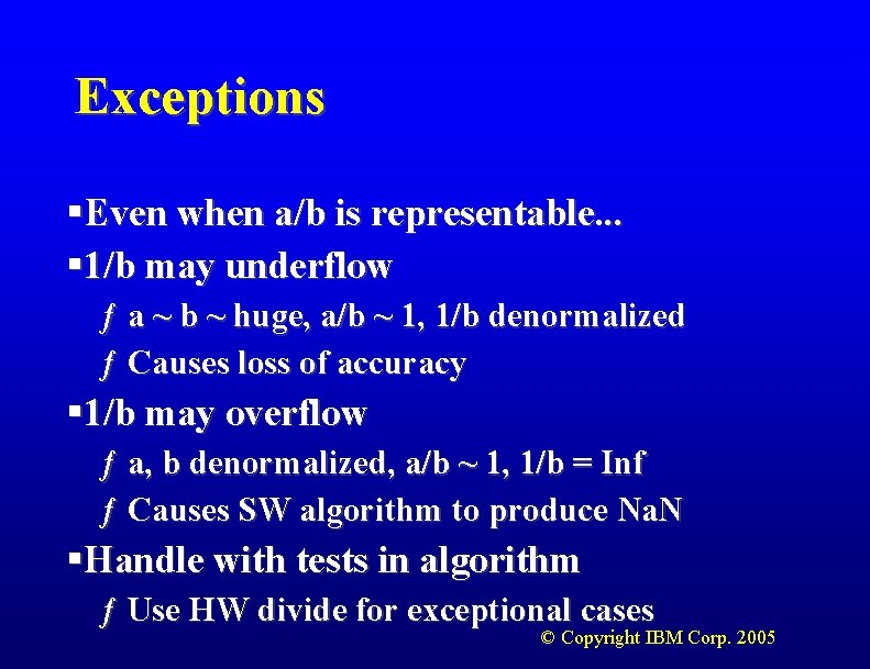 Exceptions §Even when a/b is representable. . . § 1/b may underflow ƒ a