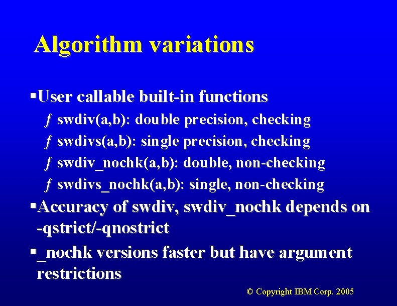 Algorithm variations §User callable built-in functions ƒ swdiv(a, b): double precision, checking ƒ swdivs(a,