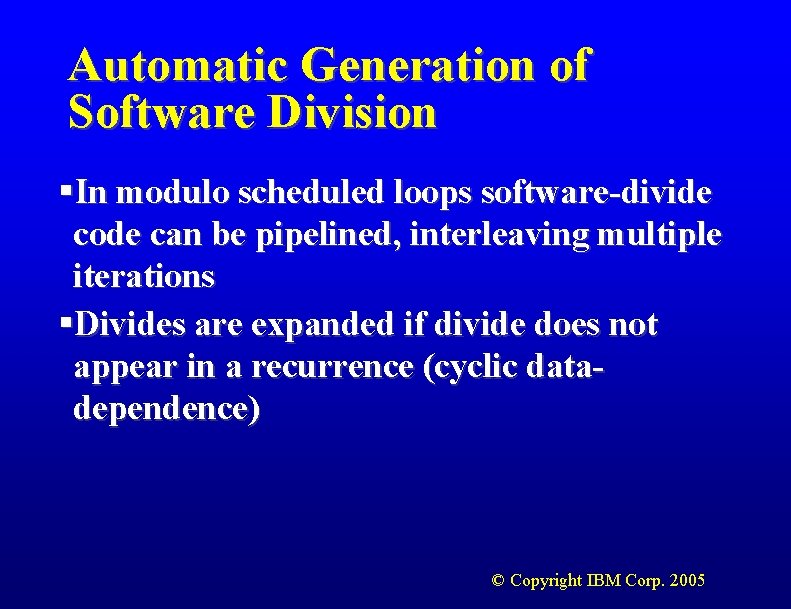 Automatic Generation of Software Division §In modulo scheduled loops software-divide code can be pipelined,