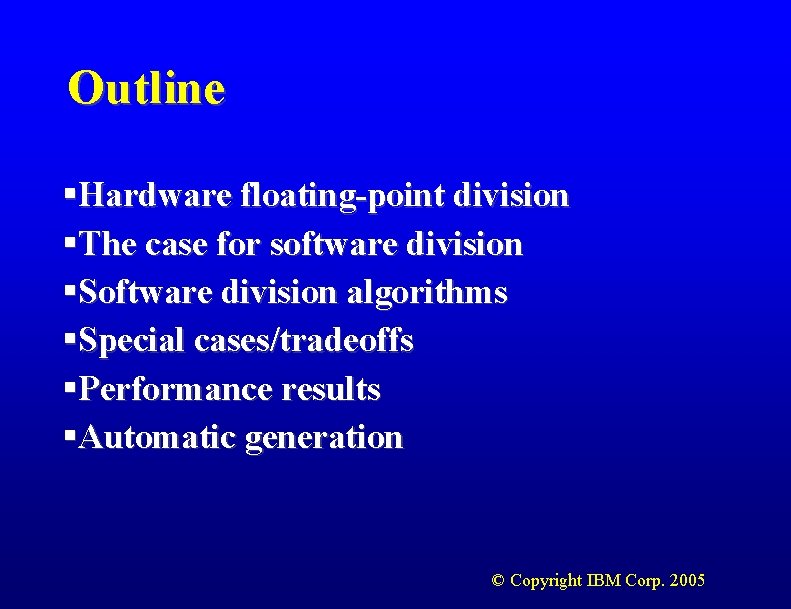 Outline §Hardware floating-point division §The case for software division §Software division algorithms §Special cases/tradeoffs