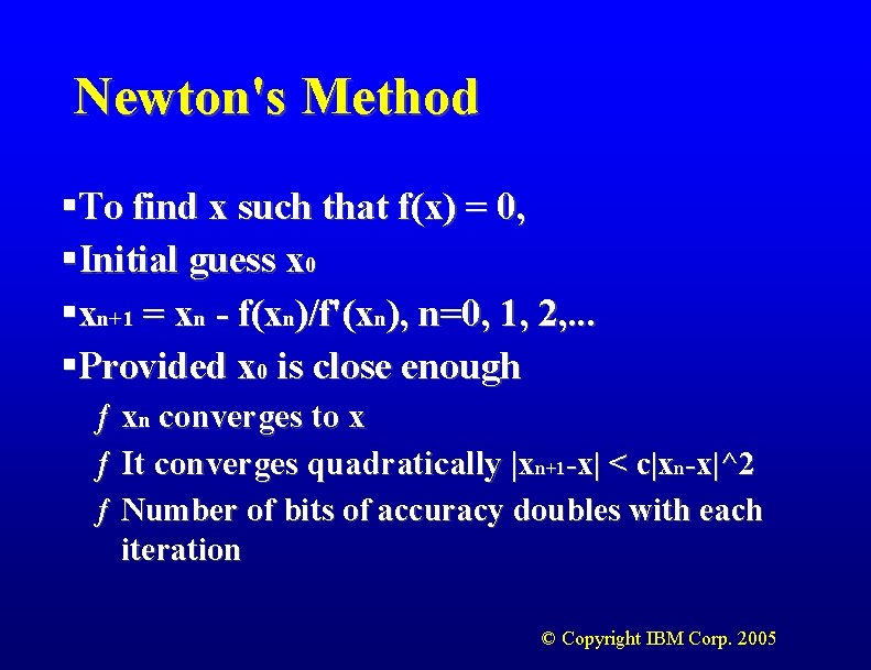 Newton's Method §To find x such that f(x) = 0, §Initial guess x 0