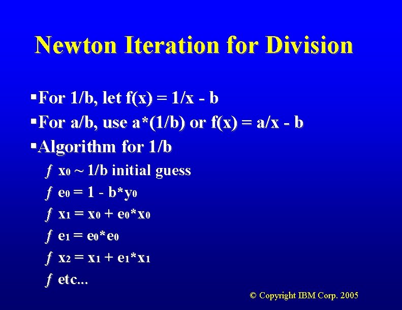 Newton Iteration for Division §For 1/b, let f(x) = 1/x - b §For a/b,
