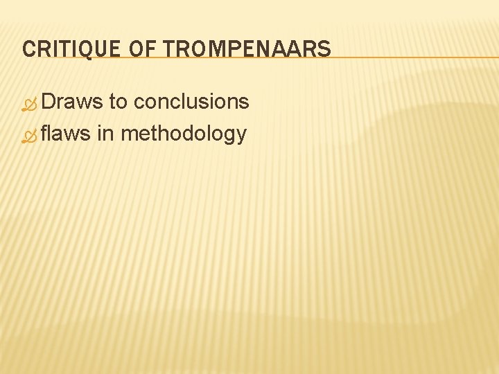 CRITIQUE OF TROMPENAARS Draws to conclusions flaws in methodology CRITIQUE OF TROMPENAARS Draws to conclusions flaws in methodology