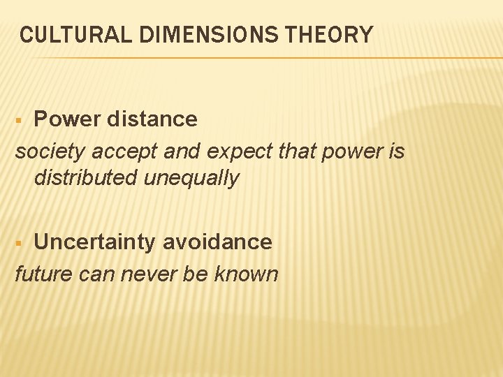 CULTURAL DIMENSIONS THEORY Power distance society accept and expect that power is distributed unequally CULTURAL DIMENSIONS THEORY Power distance society accept and expect that power is distributed unequally
