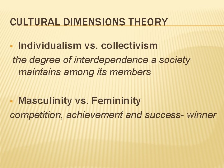 CULTURAL DIMENSIONS THEORY Individualism vs. collectivism the degree of interdependence a society maintains among CULTURAL DIMENSIONS THEORY Individualism vs. collectivism the degree of interdependence a society maintains among