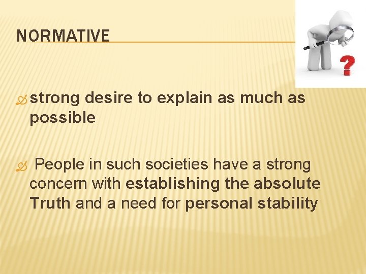 NORMATIVE strong desire to explain as much as possible People in such societies have NORMATIVE strong desire to explain as much as possible People in such societies have