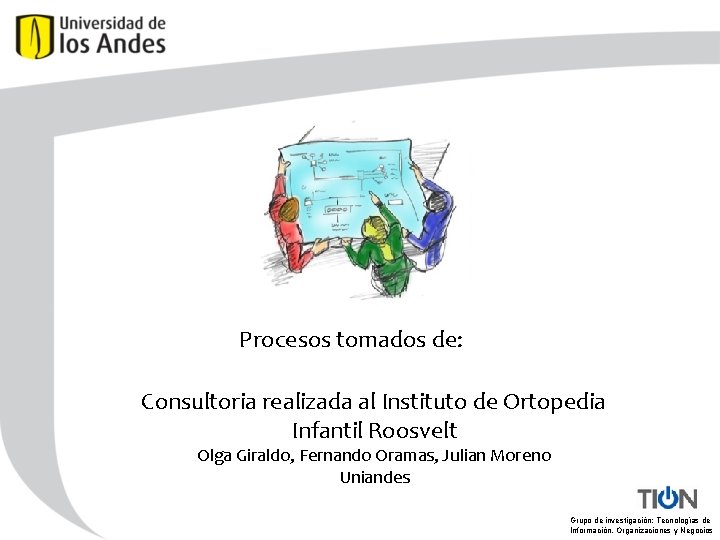 Procesos tomados de: Consultoria realizada al Instituto de Ortopedia Infantil Roosvelt Olga Giraldo, Fernando