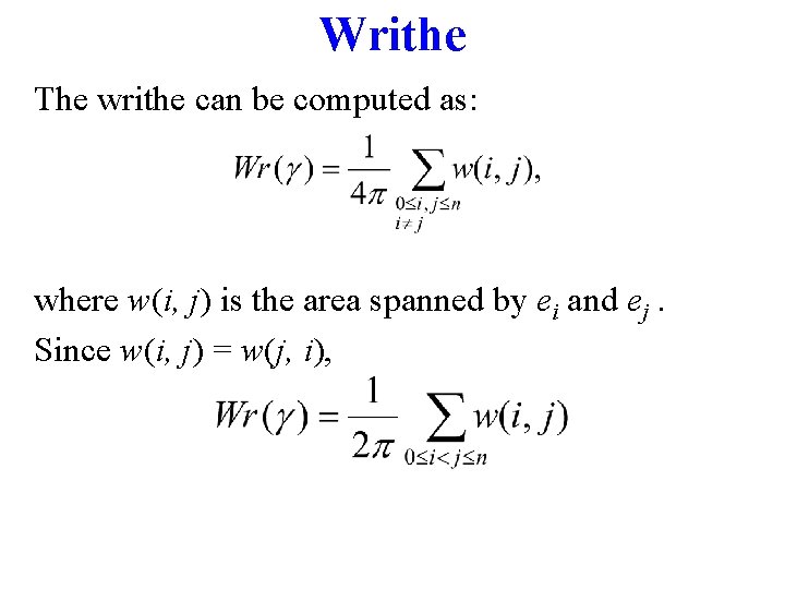 Writhe The writhe can be computed as: where w(i, j) is the area spanned