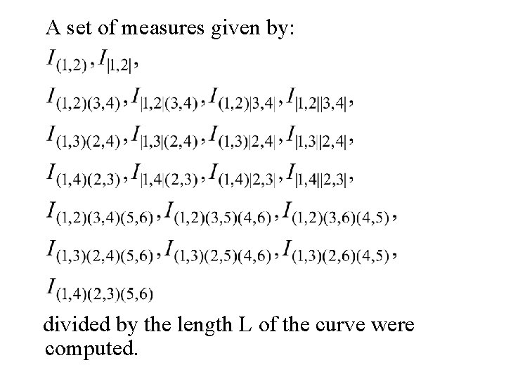 A set of measures given by: divided by the length L of the curve