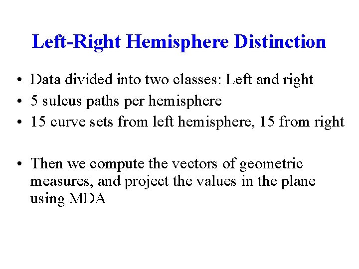 Left-Right Hemisphere Distinction • Data divided into two classes: Left and right • 5