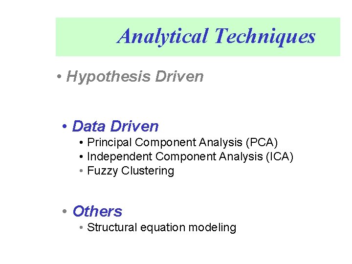 Analytical Techniques • Hypothesis Driven • Data Driven • Principal Component Analysis (PCA) •