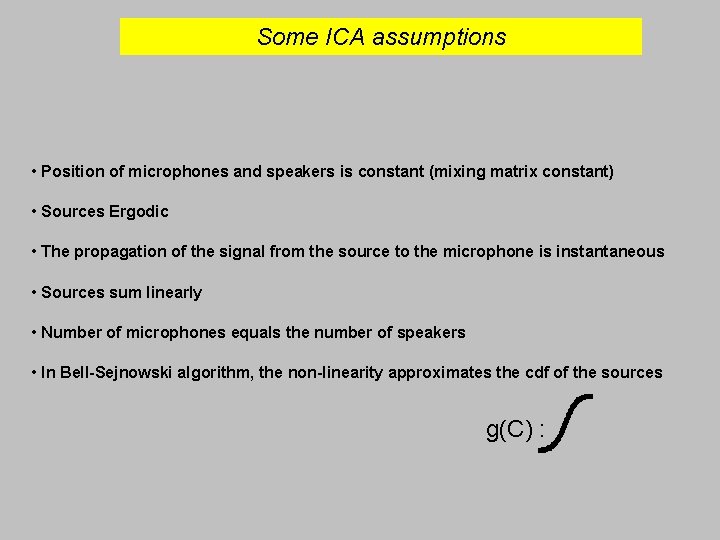 Some ICA assumptions • Position of microphones and speakers is constant (mixing matrix constant)