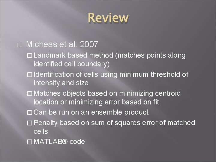 Review � Micheas et al. 2007 � Landmark based method (matches points along identified