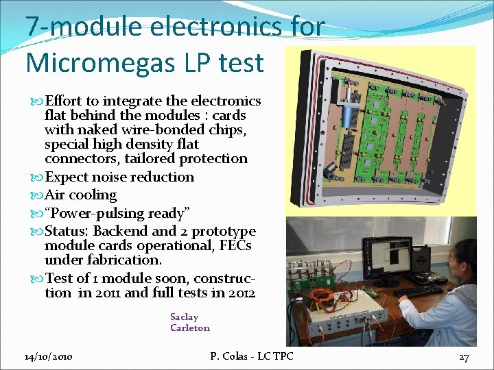 7 -module electronics for Micromegas LP test Effort to integrate the electronics flat behind