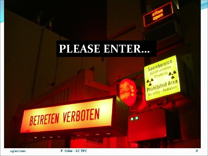 PLEASE ENTER… 14/10/2010 P. Colas - LC TPC 8 