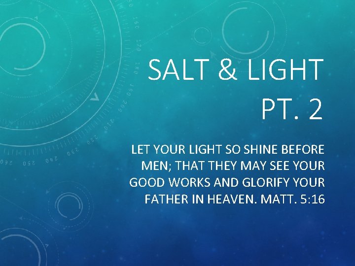 SALT & LIGHT PT. 2 LET YOUR LIGHT SO SHINE BEFORE MEN; THAT THEY