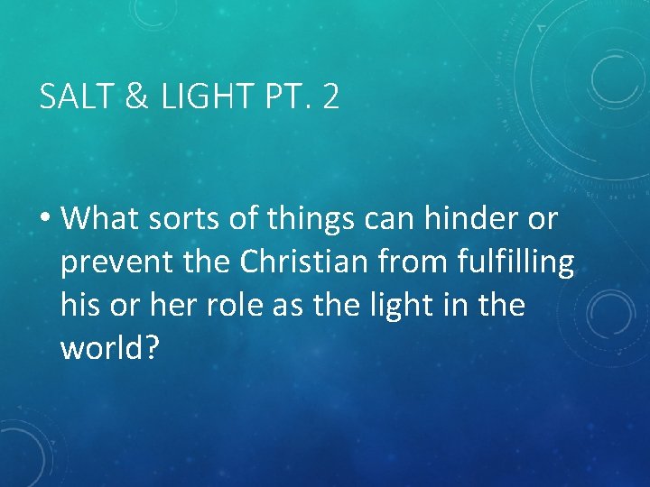 SALT & LIGHT PT. 2 • What sorts of things can hinder or prevent