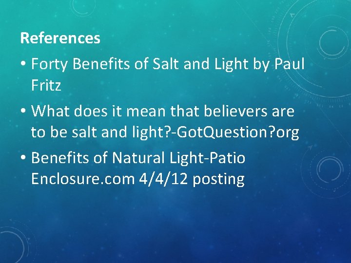 References • Forty Benefits of Salt and Light by Paul Fritz • What does
