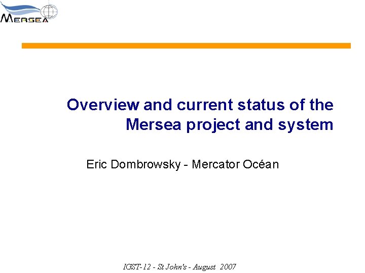 Overview and current status of the Mersea project and system Eric Dombrowsky - Mercator