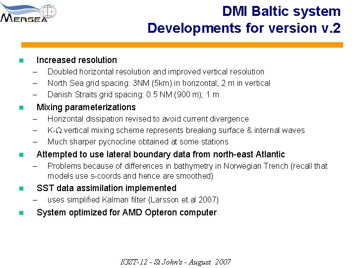 DMI Baltic system Developments for version v. 2 n Increased resolution – – –