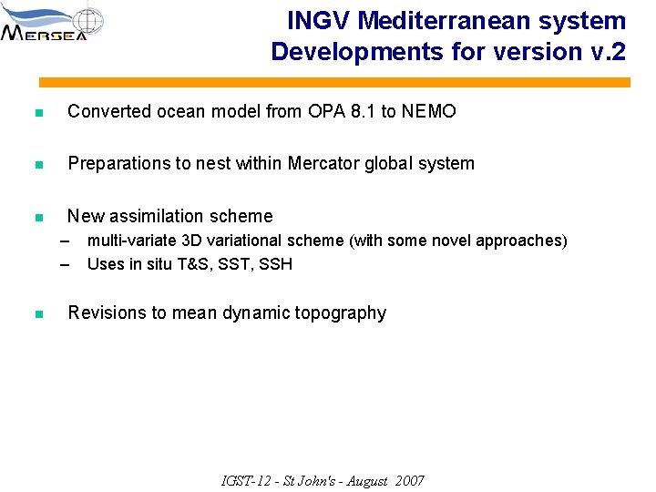 INGV Mediterranean system Developments for version v. 2 n Converted ocean model from OPA