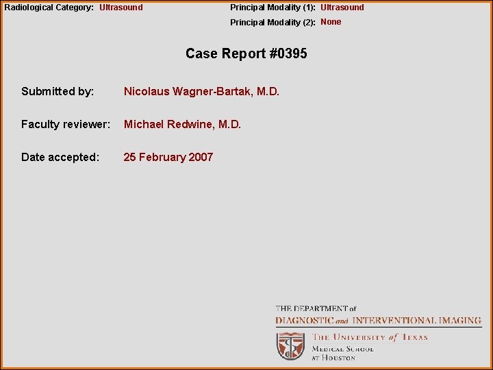 Radiological Category: Ultrasound Principal Modality (1): Ultrasound Principal Modality (2): None Case Report #0395