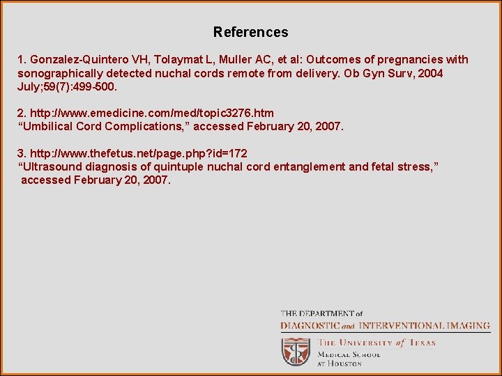 References 1. Gonzalez-Quintero VH, Tolaymat L, Muller AC, et al: Outcomes of pregnancies with