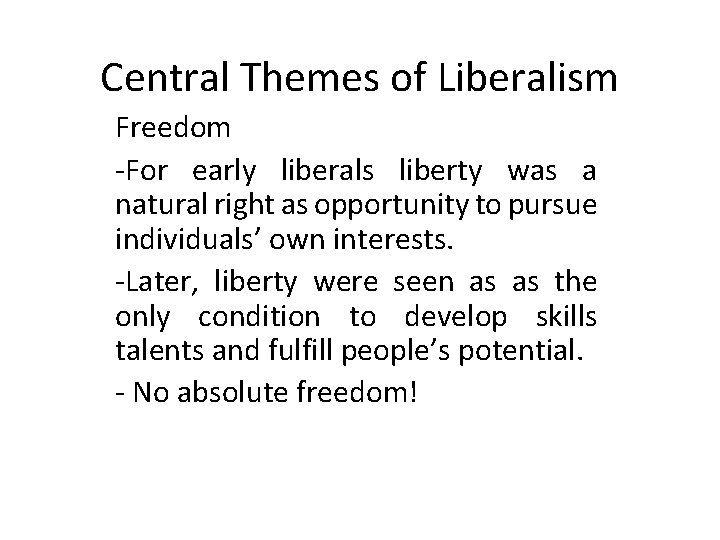 Central Themes of Liberalism Freedom -For early liberals liberty was a natural right as