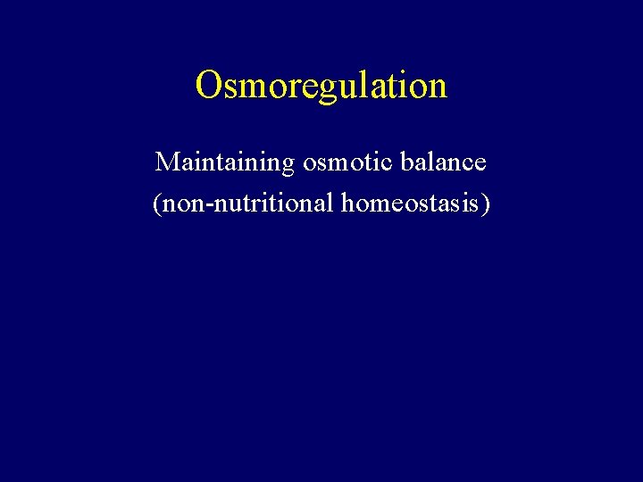 Osmoregulation Maintaining osmotic balance (non-nutritional homeostasis) 