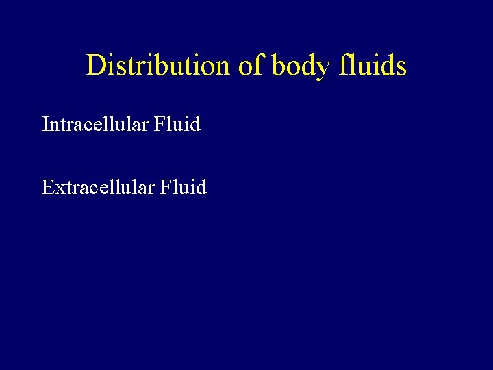 Distribution of body fluids Intracellular Fluid Extracellular Fluid 